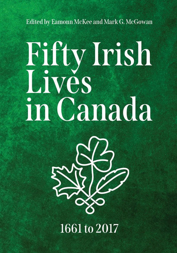 50 Irish Lives in Canada 1661-2017