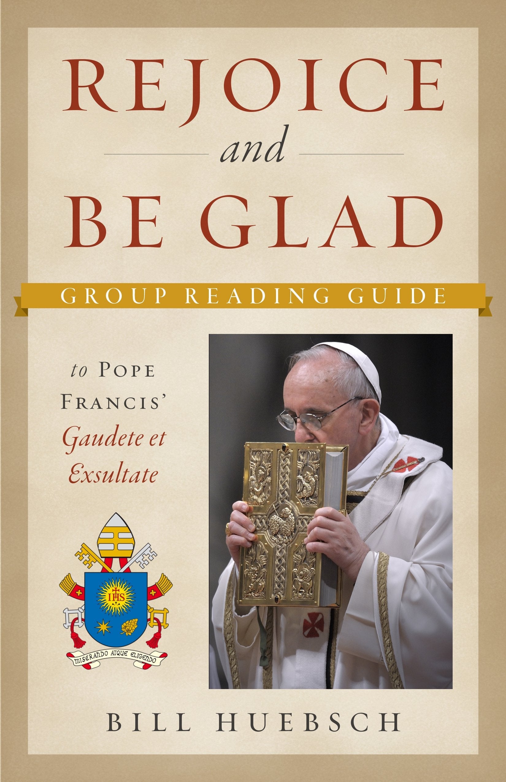 Rejoice and be Glad (Gaudete et Exsultate): Apostolic Exhortation on the  Call to Holiness in Today's World