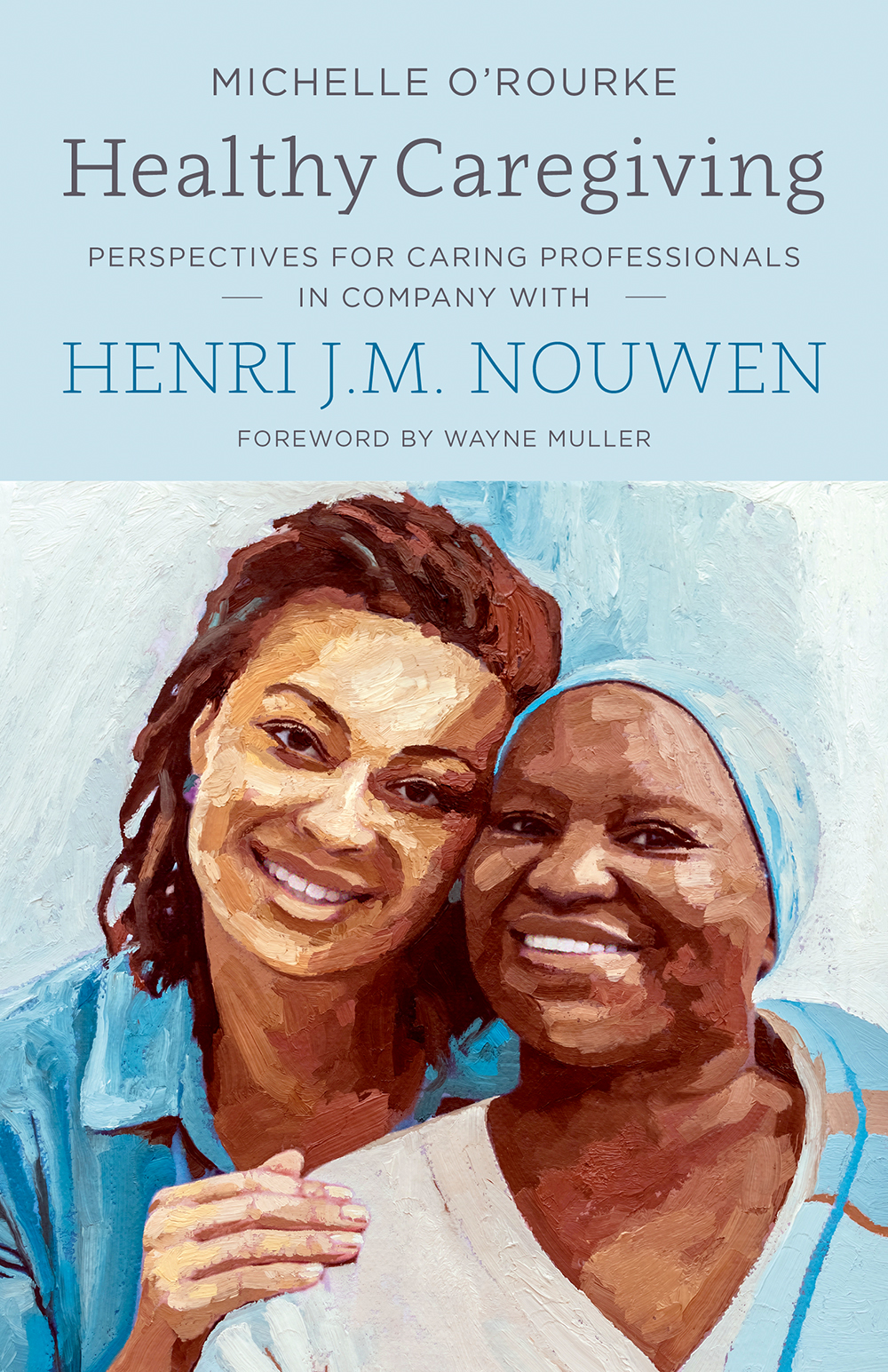 Healthy Caregiving, Perspectives for Caring Professionals in Company with Henri J. M. Nouwen