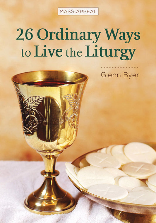 26 Ordinary Ways to Live the Liturgy