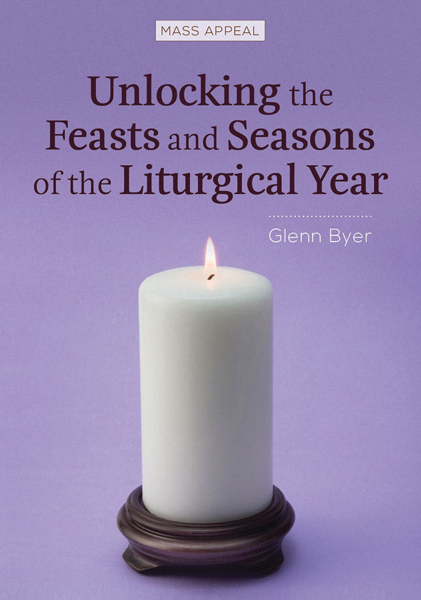 Unlocking the Feasts and Seasons of the Liturgical Year