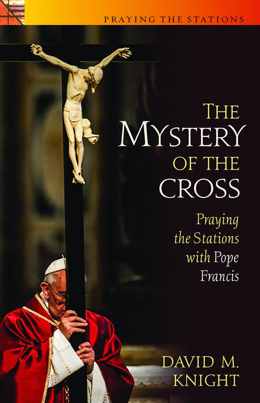 Mystery of the Cross, Praying the Stations with Pope Lenten Spiritual Resource