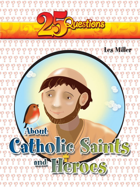Catholic Book: 25 Questions About Saints and Heroes, is part of an excellent series that builds Catholic literacy and identity. Catholic author Les Miller answers questions like What is a Saint?