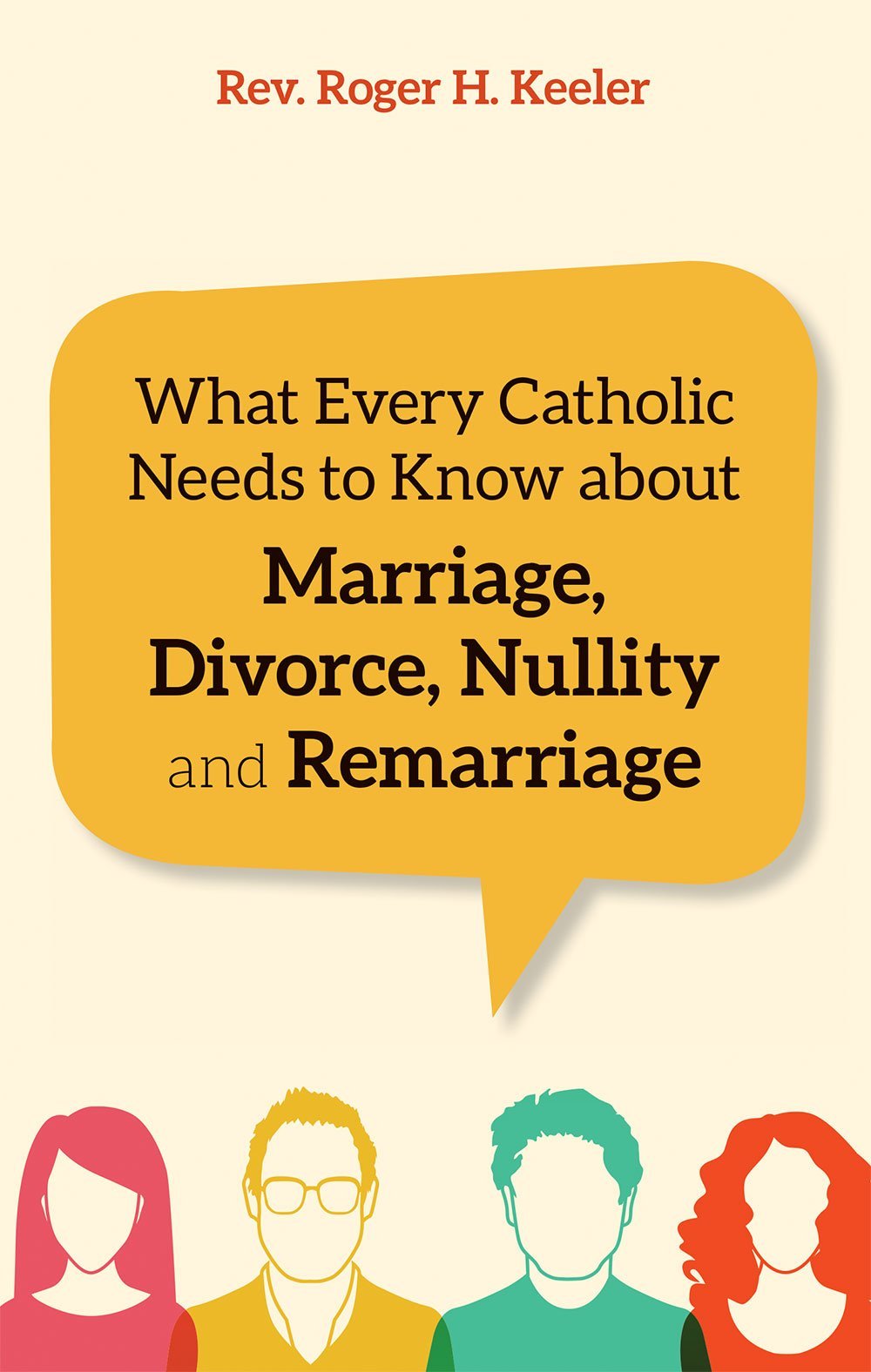 What Every Catholic Needs to Know about Marriage, Divorce, Nullity, and Remarriage